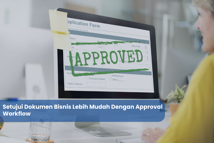 Setujui Dokumen Bisnis Lebih Mudah Dengan Approval Workflow | Arvis