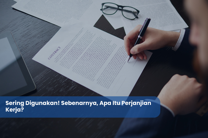 Sering Digunakan! Sebenarnya, Apa Itu Perjanjian Kerja?