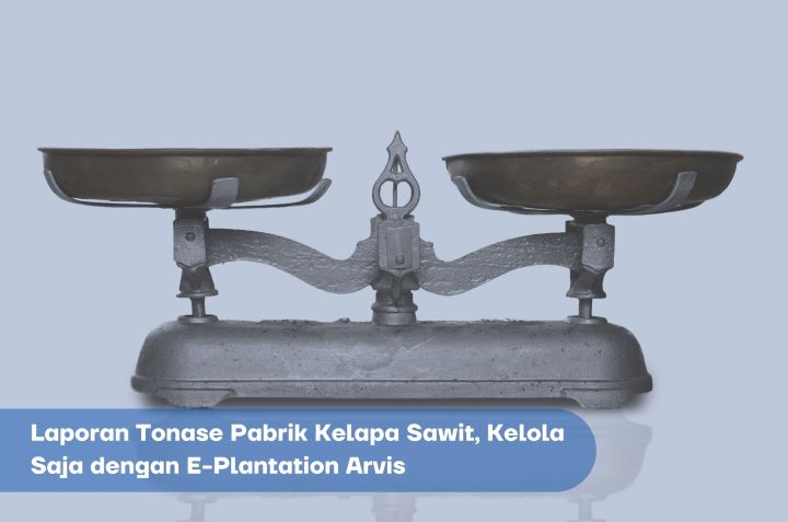 Fitur-Laporan-Tonase-Pabrik-Kelapa-Sawit-E-Plantation-Arvis